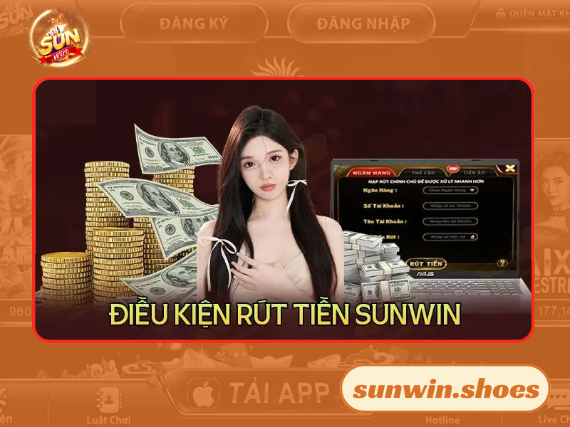 Hiểu rõ về các điều kiện cơ bản khi rút tiền Sunwin