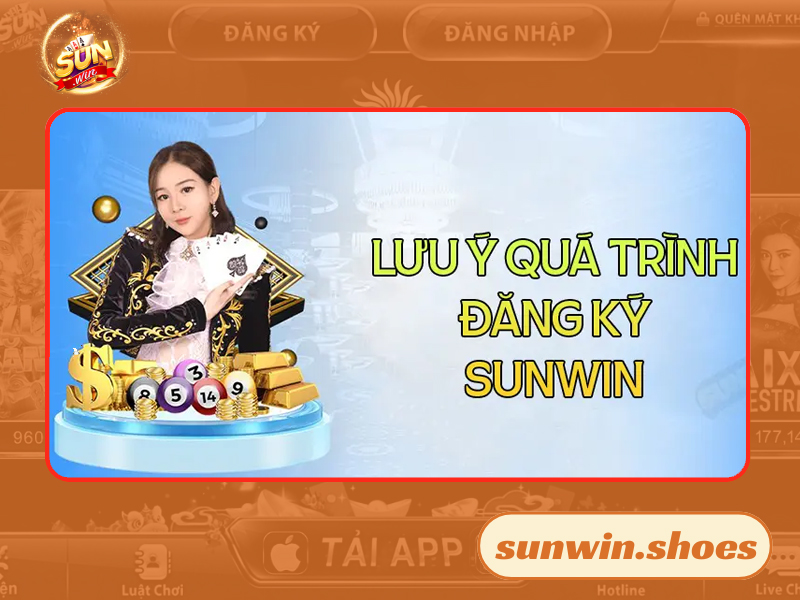 Một vài điểm cần lưu ý khi đăng ký tài khoản tại Sunwin